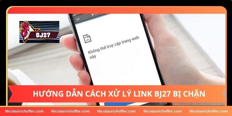 Cách để xử lý lỗi khi link truy cập vào BJ27 bị chặn Cách để xử lý lỗi khi link truy cập vào BJ27 bị chặn