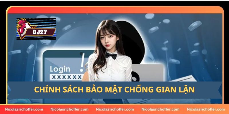 Chính sách bảo mật BJ27 về việc chống gian lận Chính sách bảo mật BJ27 về việc chống gian lận