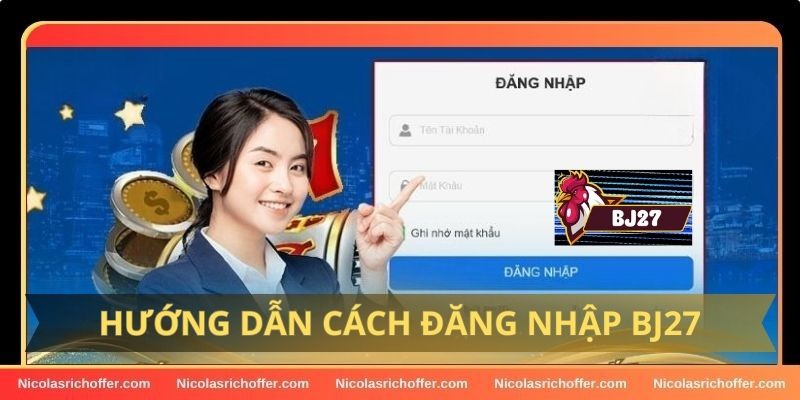 Điền thông tin đăng nhập BJ27 theo hướng dẫn trên hệ thống Điền thông tin đăng nhập BJ27 theo hướng dẫn trên hệ thống