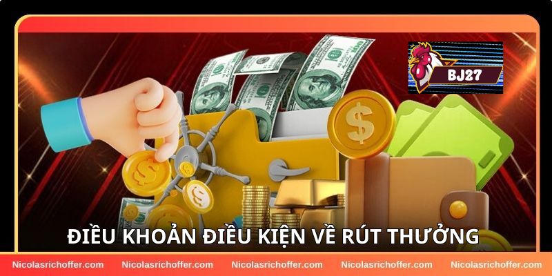 Điều khoản và điều kiện BJ27 khi rút tiền thưởng Điều khoản và điều kiện BJ27 khi rút tiền thưởng