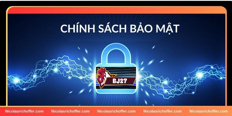 Chính sách bảo mật của BJ27 được thiết lập dành riêng cho hội viên Chính sách bảo mật của BJ27 được thiết lập dành riêng cho hội viên