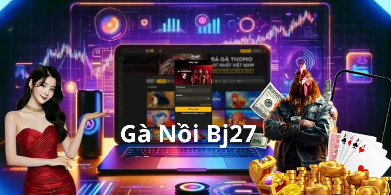 Hướng dẫn cách chơi đá gà nồi tại BJ27