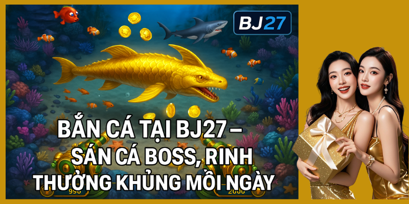 Cách Nhận Biết Cá Boss Khi Chơi Bắn Cá Tại BJ27