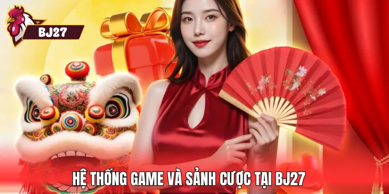 Hệ thống game và sảnh cược tại BJ27 